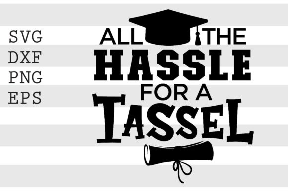 All the Hassle for the Tassel SVG