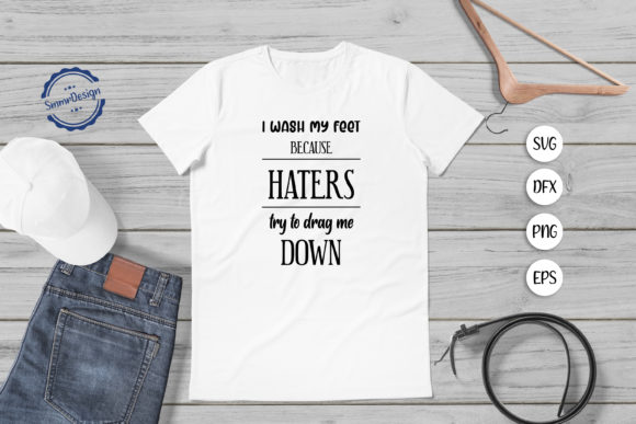 I Wash My Foot Because Haters SVG Review for Real Projects